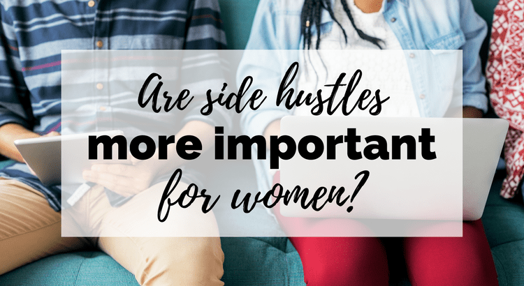 Are side hustles more important for women? Experts suggest so!