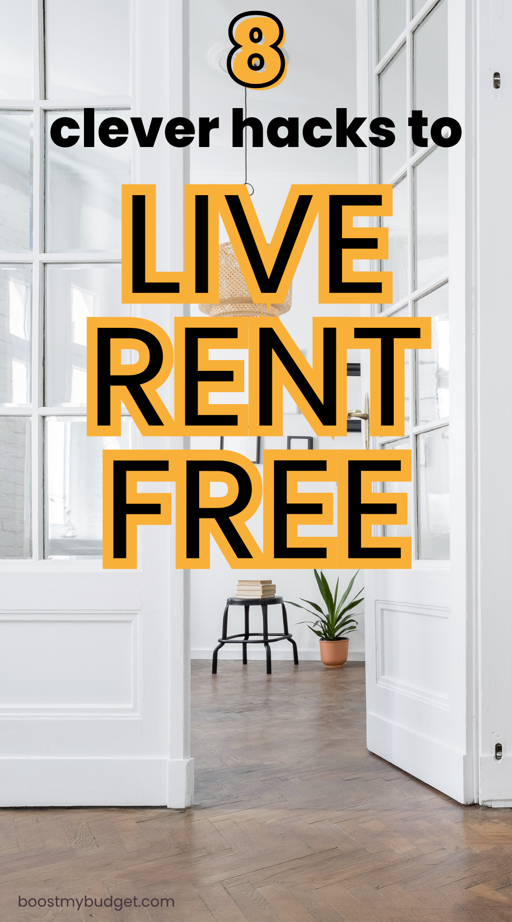 Text overlaid on an image of a bright, minimally decorated room says "8 clever hacks to LIVE RENT FREE" with the website "boostmybudget.com" at the bottom left corner. Learn how you can find affordable solutions and live rent free today!