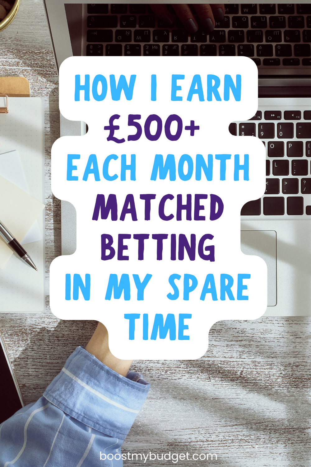 Text overlay reading "How I make money from matched betting and earn £500+ each month in my spare time," over a background of a workspace with a laptop and a notebook.