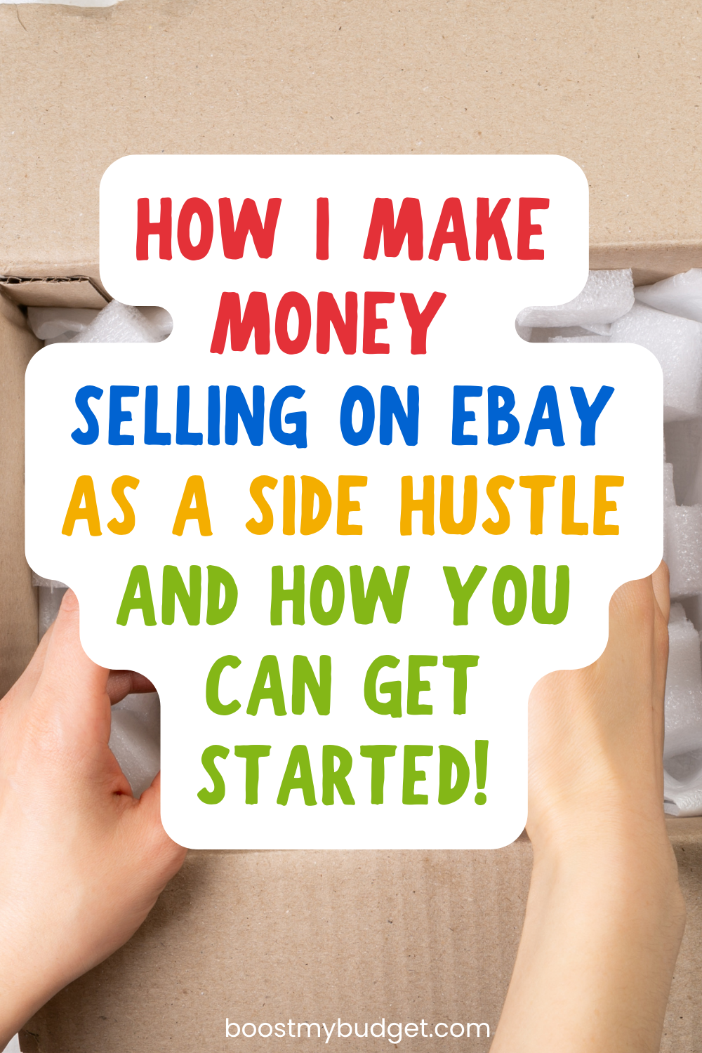 Hand holding a sign that reads "How I make money reselling on eBay as a side hustle and how you can get started!" The background includes packing materials. The bottom of the sign features "boostmybudget.com".