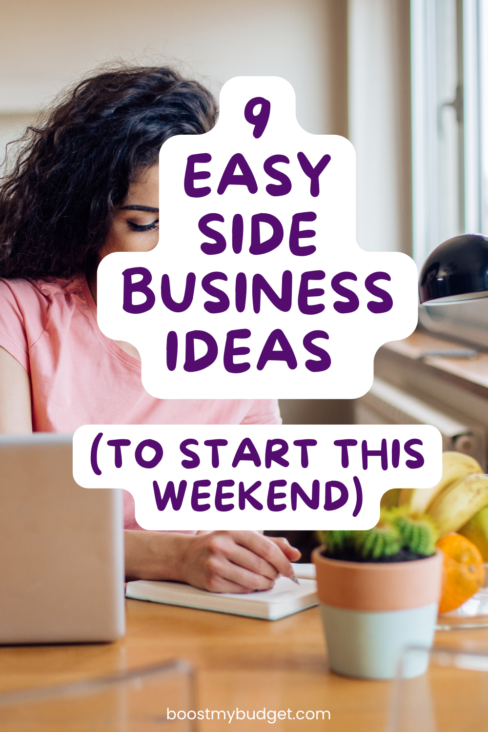 A person wearing a pink shirt working at a desk with text overlay stating "9 Easy Side Business Ideas (To Start This Weekend)". The bottom of the image has the website "boostmybudget.com".