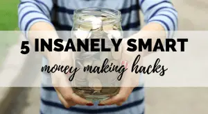 5 Insanely Smart Money Making Hacks