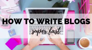 Blogging Hack_ How to Write Blog Posts Super Fast