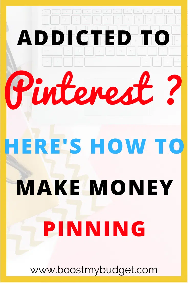 Image with text "Addicted to Pinterest? Learn how to make money on Pinterest by pinning” above a website URL "www.boostmybudget.com". Background features a keyboard and stationery items.