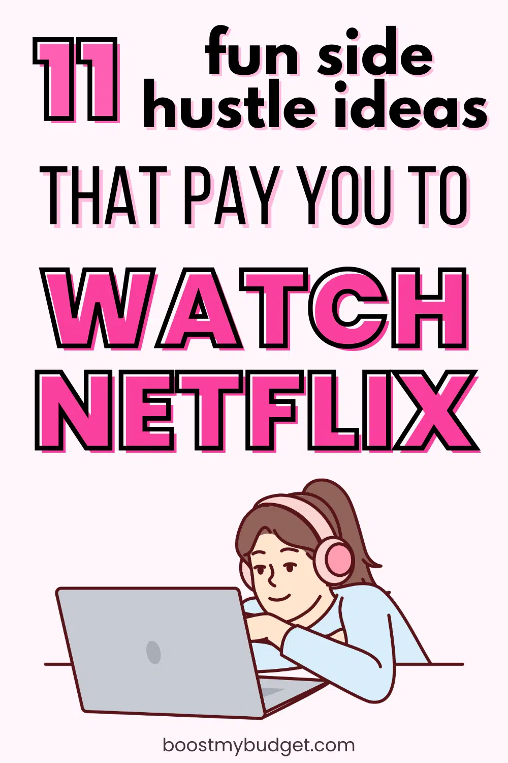 Illustration of a person wearing headphones and using a laptop with the text "11 fun side hustle ideas that pay you to watch Netflix." Learn how to get paid to watch Netflix at boostmybudget.com.