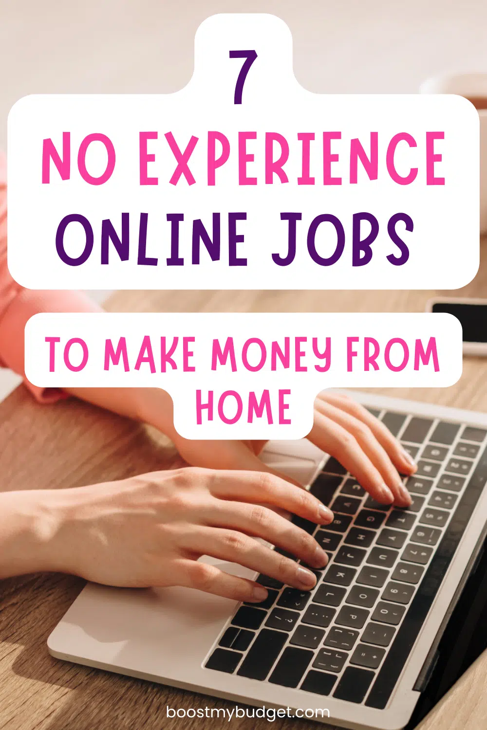 Hands typing on a laptop with a text overlay that reads 7 No Experience Online Jobs  to Make Money from Home.